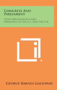 bokomslag Congress and Parliament: Their Organization and Operation in the U.S. and the U.K.