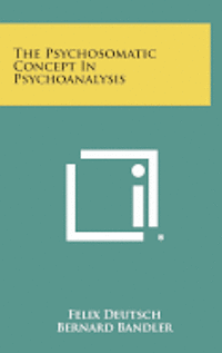 bokomslag The Psychosomatic Concept in Psychoanalysis