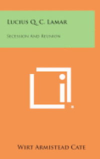 bokomslag Lucius Q. C. Lamar: Secession and Reunion