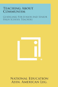 Teaching about Communism: Guidelines for Junior and Senior High School Teachers 1