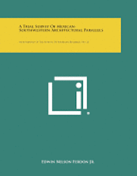 bokomslag A Trial Survey of Mexican-Southwestern Architectural Parallels: Monographs of the School of American Research, No. 21