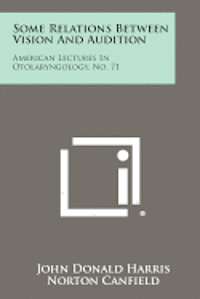 bokomslag Some Relations Between Vision and Audition: American Lectures in Otolaryngology, No. 71