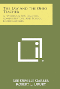 bokomslag The Law and the Ohio Teacher: A Handbook for Teachers, Administrators, and School Board Members