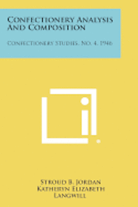 bokomslag Confectionery Analysis and Composition: Confectionery Studies, No. 4, 1946