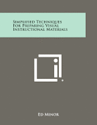 Simplified Techniques for Preparing Visual Instructional Materials 1