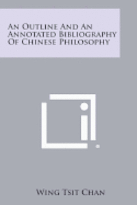 bokomslag An Outline and an Annotated Bibliography of Chinese Philosophy