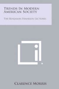 bokomslag Trends in Modern American Society: The Benjamin Franklin Lectures