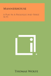 Mannerhouse: A Play in a Prologue and Three Acts 1