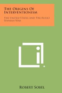 bokomslag The Origins of Interventionism: The United States and the Russo Finnish War