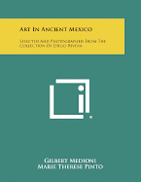 Art in Ancient Mexico: Selected and Photographed from the Collection of Diego Rivera 1