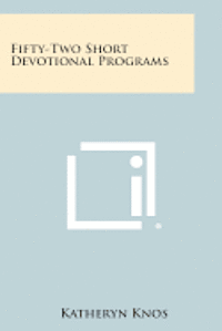 Fifty-Two Short Devotional Programs 1