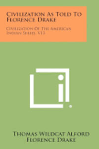 bokomslag Civilization as Told to Florence Drake: Civilization of the American Indian Series, V13