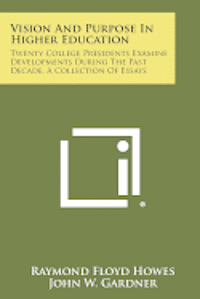 Vision and Purpose in Higher Education: Twenty College Presidents Examine Developments During the Past Decade, a Collection of Essays 1