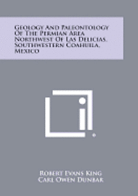 Geology and Paleontology of the Permian Area Northwest of Las Delicias, Southwestern Coahuila, Mexico 1