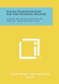 bokomslag Sound Transportation for the National Welfare: A Report and Recommendations on National Transportation Policy