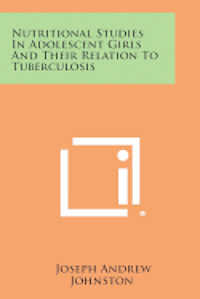 bokomslag Nutritional Studies in Adolescent Girls and Their Relation to Tuberculosis