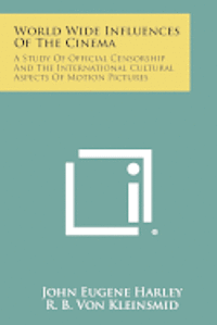 bokomslag World Wide Influences of the Cinema: A Study of Official Censorship and the International Cultural Aspects of Motion Pictures