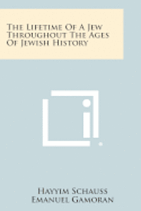 bokomslag The Lifetime of a Jew Throughout the Ages of Jewish History