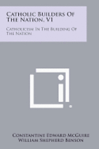bokomslag Catholic Builders of the Nation, V1: Catholicism in the Building of the Nation