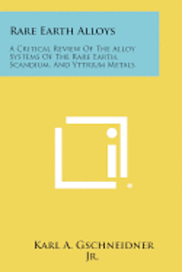 bokomslag Rare Earth Alloys: A Critical Review of the Alloy Systems of the Rare Earth, Scandium, and Yttrium Metals