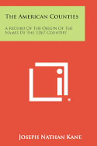 bokomslag The American Counties: A Record of the Origin of the Names of the 3,067 Counties