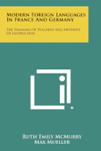 bokomslag Modern Foreign Languages in France and Germany: The Training of Teachers and Methods of Instruction