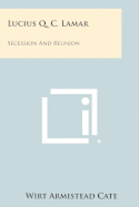 bokomslag Lucius Q. C. Lamar: Secession and Reunion