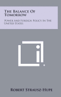 bokomslag The Balance of Tomorrow: Power and Foreign Policy in the United States