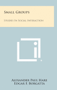 Small Groups: Studies in Social Interaction 1