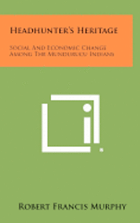 bokomslag Headhunter's Heritage: Social and Economic Change Among the Mundurucu Indians