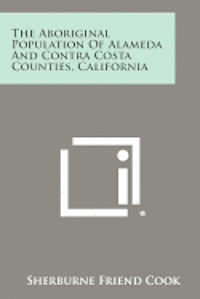 bokomslag The Aboriginal Population of Alameda and Contra Costa Counties, California