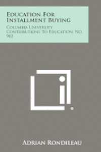 bokomslag Education for Installment Buying: Columbia University Contributions to Education, No. 902