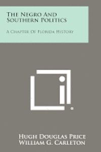 bokomslag The Negro and Southern Politics: A Chapter of Florida History