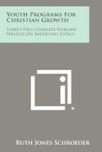 Youth Programs for Christian Growth: Thirty-Two Complete Worship Services on Important Topics 1