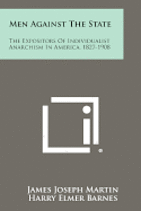 bokomslag Men Against the State: The Expositors of Individualist Anarchism in America, 1827-1908