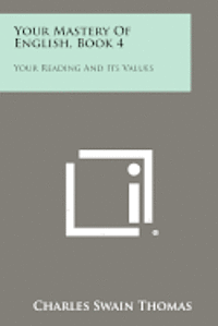 Your Mastery of English, Book 4: Your Reading and Its Values 1