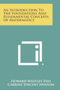 bokomslag An Introduction to the Foundations and Fundamental Concepts of Mathematics