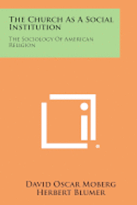 bokomslag The Church as a Social Institution: The Sociology of American Religion