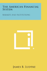 bokomslag The American Financial System: Markets and Institutions