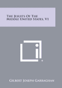 The Jesuits of the Middle United States, V1 1