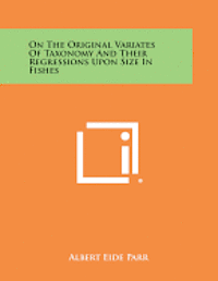 bokomslag On the Original Variates of Taxonomy and Their Regressions Upon Size in Fishes