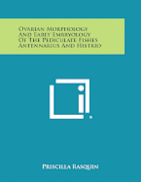 bokomslag Ovarian Morphology and Early Embryology of the Pediculate Fishes Antennarius and Histrio