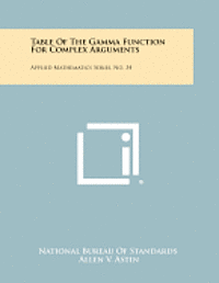 bokomslag Table of the Gamma Function for Complex Arguments: Applied Mathematics Series, No. 34