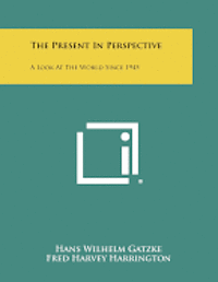 The Present in Perspective: A Look at the World Since 1945 1