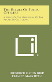 bokomslag The Recall of Public Officers: A Study of the Operation of the Recall in California