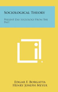 bokomslag Sociological Theory: Present Day Sociology from the Past