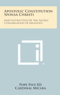 bokomslag Apostolic Constitution Sponsa Christi: And Instruction of the Sacred Congregation of Religious