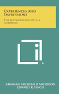 bokomslag Experiences and Impressions: The Autobiography of A. A. Anderson