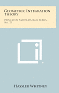 bokomslag Geometric Integration Theory: Princeton Mathematical Series, No. 21
