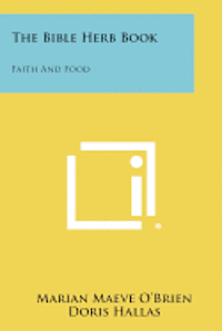 bokomslag The Bible Herb Book: Faith and Food